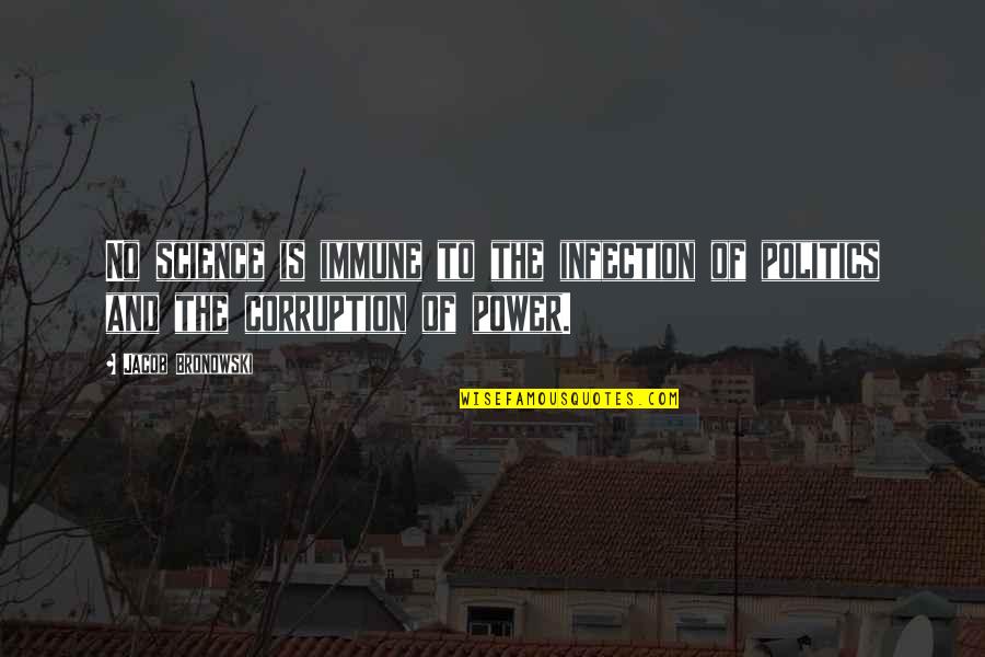 Corruption's Quotes By Jacob Bronowski: No science is immune to the infection of