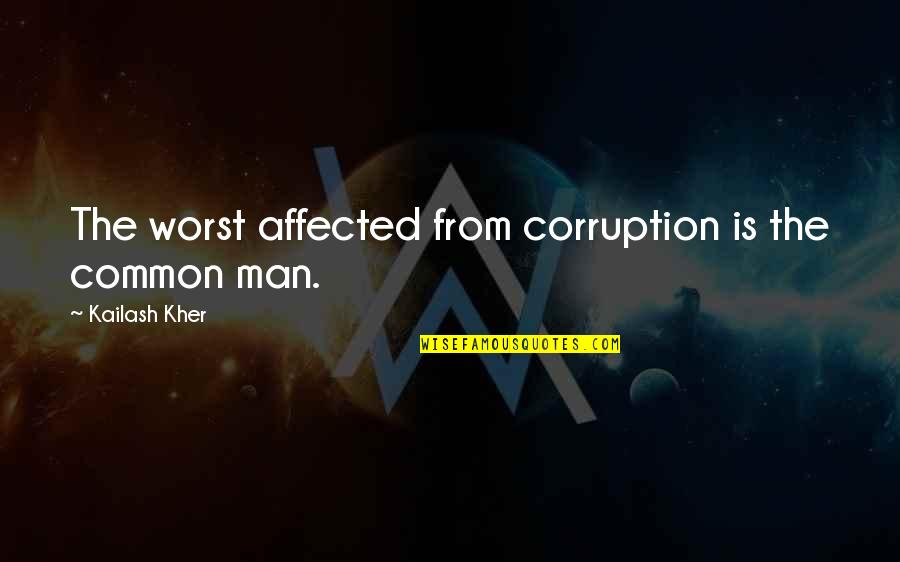 Corruption's Quotes By Kailash Kher: The worst affected from corruption is the common Corruption's Quotes By Kailash Kher: The worst affected from corruption is the common