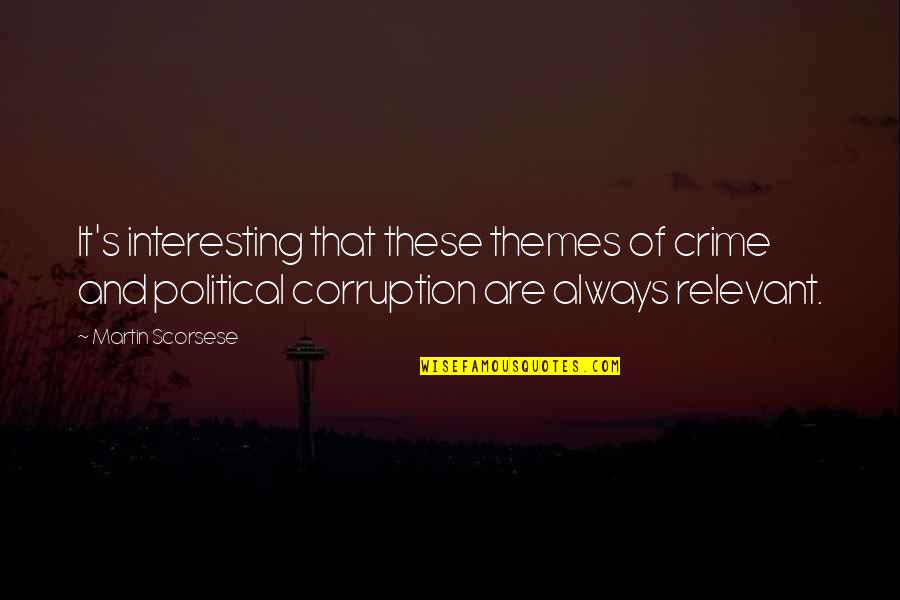 Corruption's Quotes By Martin Scorsese: It's interesting that these themes of crime and Corruption's Quotes By Martin Scorsese: It's interesting that these themes of crime and