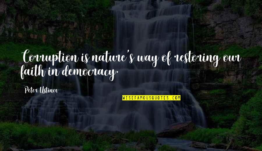 Corruption's Quotes By Peter Ustinov: Corruption is nature's way of restoring our faith Corruption's Quotes By Peter Ustinov: Corruption is nature's way of restoring our faith