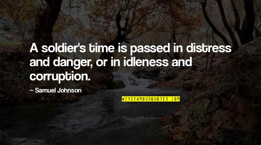 Corruption's Quotes By Samuel Johnson: A soldier's time is passed in distress and