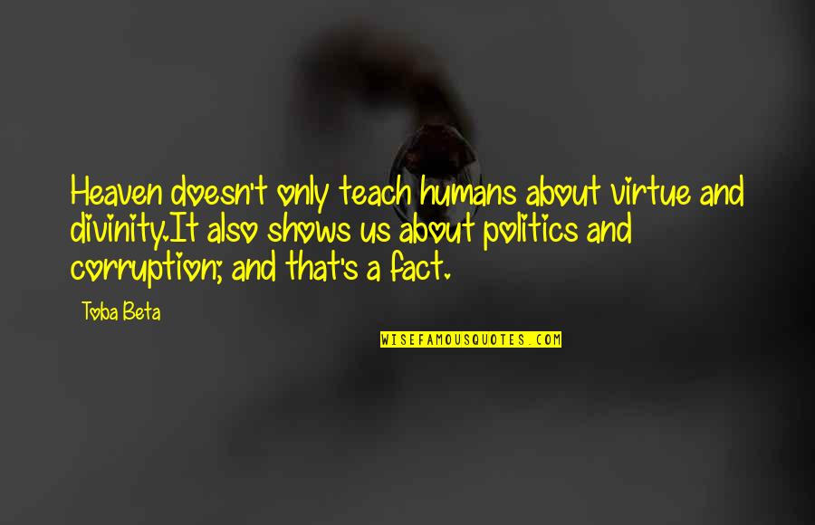 Corruption's Quotes By Toba Beta: Heaven doesn't only teach humans about virtue and Corruption's Quotes By Toba Beta: Heaven doesn't only teach humans about virtue and