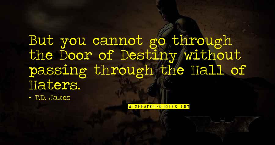 Corruptive Mind Quotes By T.D. Jakes: But you cannot go through the Door of