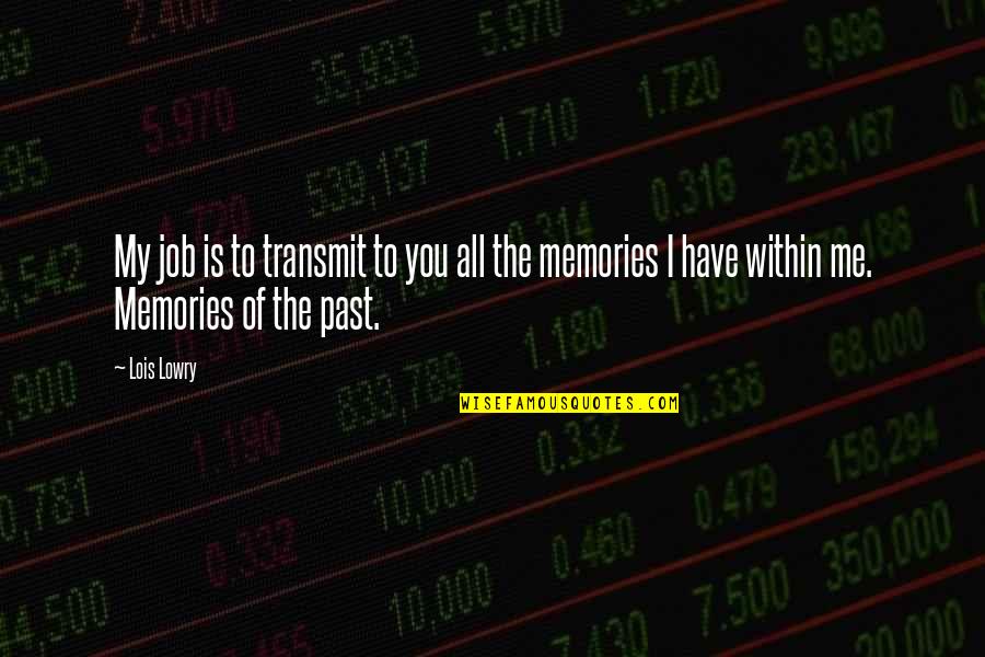 Corruptor Gun Quotes By Lois Lowry: My job is to transmit to you all