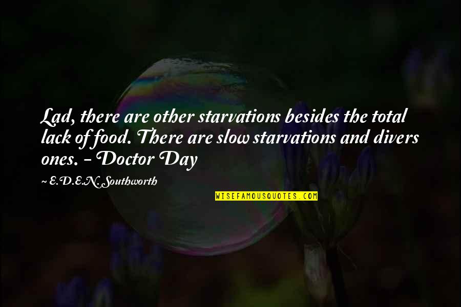 Corruptors Movie Quotes By E.D.E.N. Southworth: Lad, there are other starvations besides the total Corruptors Movie Quotes By E.D.E.N. Southworth: Lad, there are other starvations besides the total