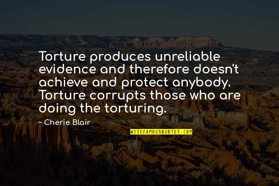 Corrupts Quotes By Cherie Blair: Torture produces unreliable evidence and therefore doesn't achieve