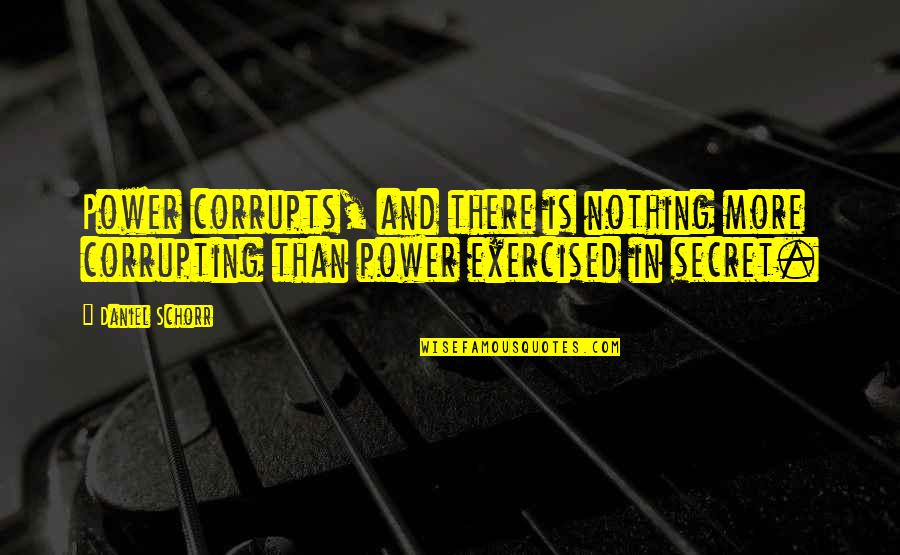 Corrupts Quotes By Daniel Schorr: Power corrupts, and there is nothing more corrupting