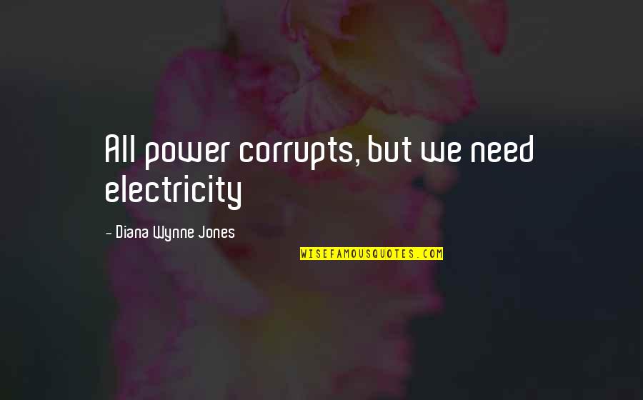 Corrupts Quotes By Diana Wynne Jones: All power corrupts, but we need electricity