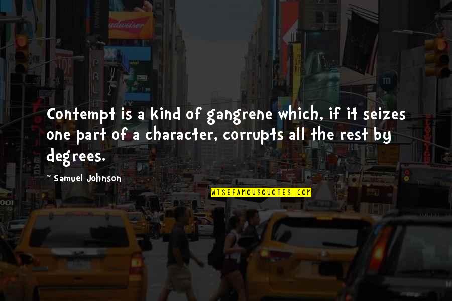 Corrupts Quotes By Samuel Johnson: Contempt is a kind of gangrene which, if