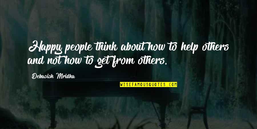 Corryton Tn Quotes By Debasish Mridha: Happy people think about how to help others