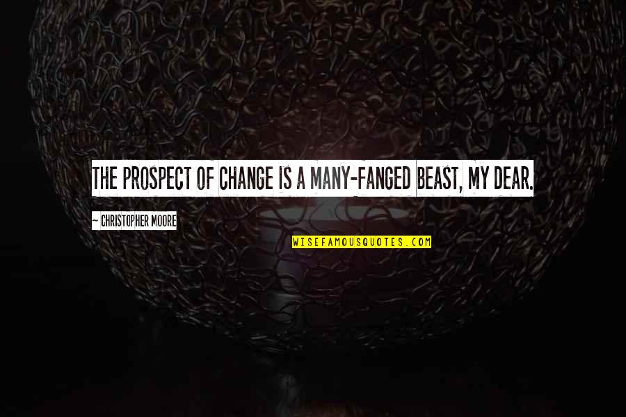 Corsai Quotes By Christopher Moore: The prospect of change is a many-fanged beast,