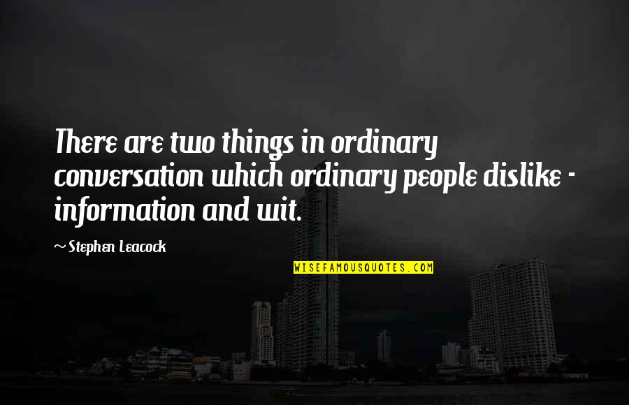 Corscadden Family Quotes By Stephen Leacock: There are two things in ordinary conversation which Corscadden Family Quotes By Stephen Leacock: There are two things in ordinary conversation which