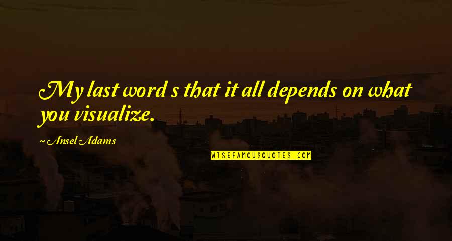 Corselet Egyptian Quotes By Ansel Adams: My last word s that it all depends