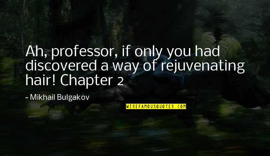 Corselette Quotes By Mikhail Bulgakov: Ah, professor, if only you had discovered a
