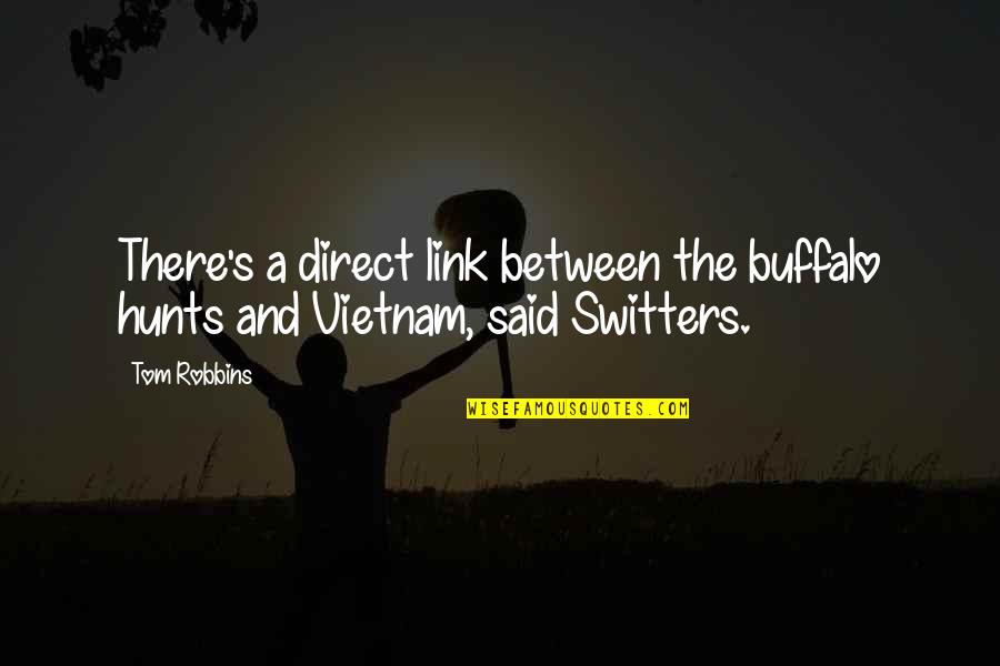 Corsentino Limo Quotes By Tom Robbins: There's a direct link between the buffalo hunts