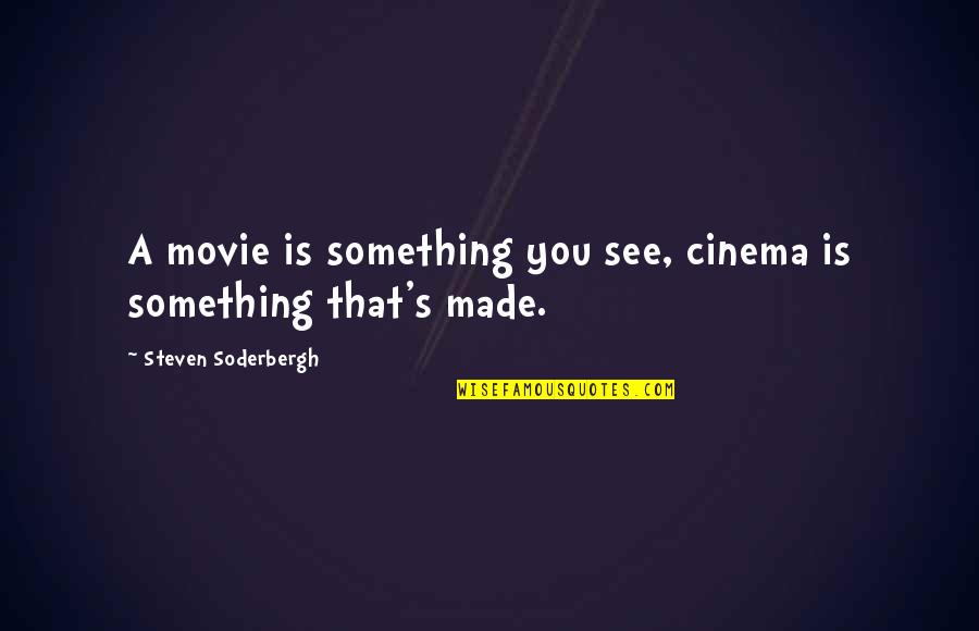 Corseria Quotes By Steven Soderbergh: A movie is something you see, cinema is Corseria Quotes By Steven Soderbergh: A movie is something you see, cinema is
