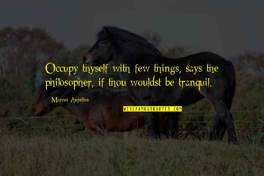 Corses Quotes By Marcus Aurelius: Occupy thyself with few things, says the philosopher,