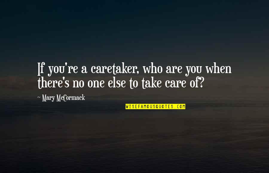 Corses Quotes By Mary McCormack: If you're a caretaker, who are you when