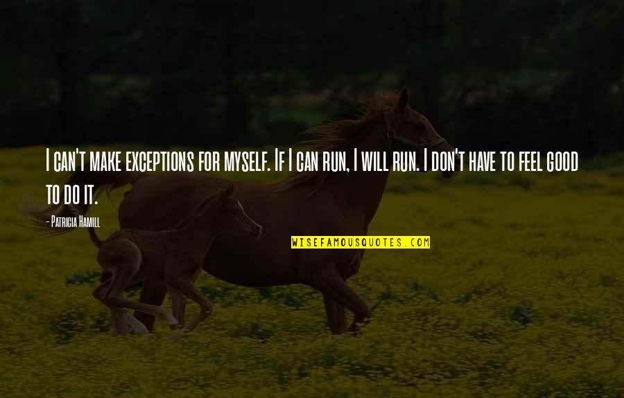Corses Quotes By Patricia Hamill: I can't make exceptions for myself. If I