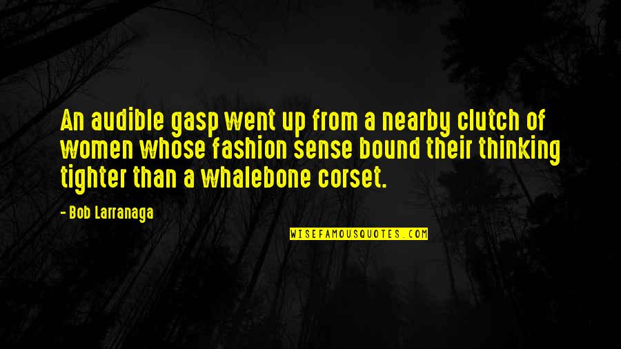 Corset Quotes By Bob Larranaga: An audible gasp went up from a nearby Corset Quotes By Bob Larranaga: An audible gasp went up from a nearby