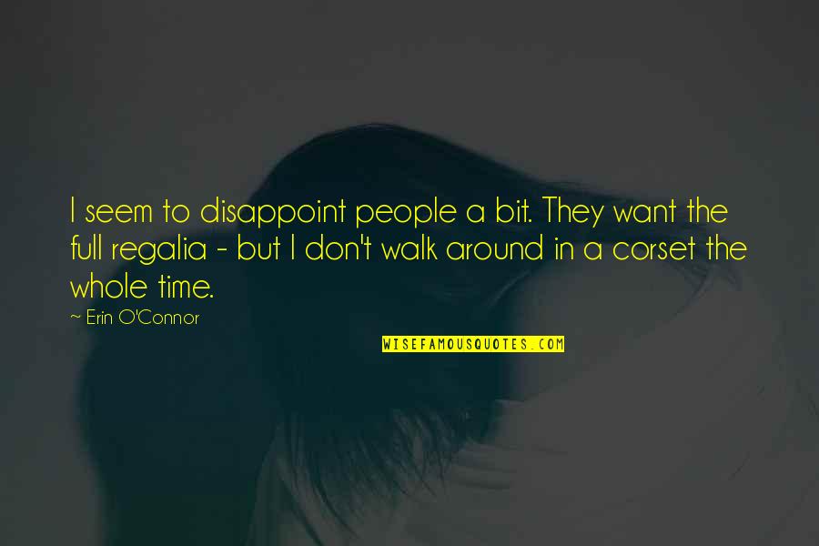Corset Quotes By Erin O'Connor: I seem to disappoint people a bit. They