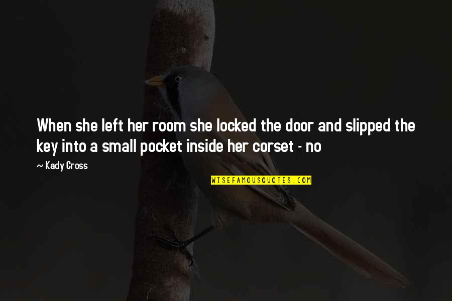 Corset Quotes By Kady Cross: When she left her room she locked the Corset Quotes By Kady Cross: When she left her room she locked the