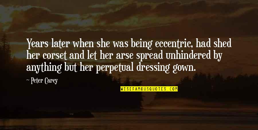 Corset Quotes By Peter Carey: Years later when she was being eccentric, had