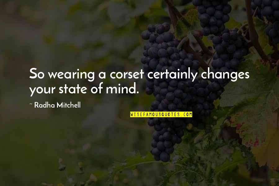 Corset Quotes By Radha Mitchell: So wearing a corset certainly changes your state Corset Quotes By Radha Mitchell: So wearing a corset certainly changes your state