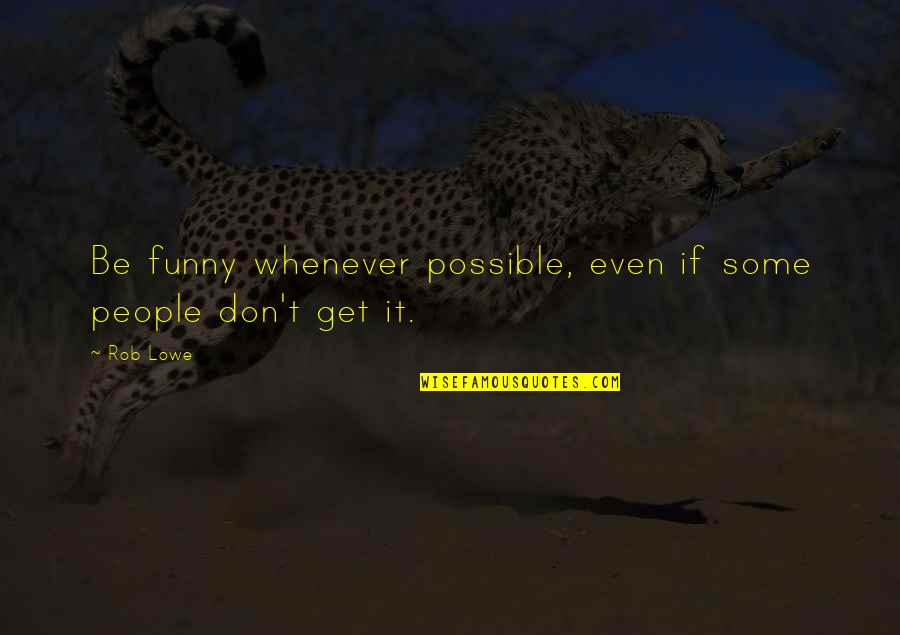 Corsetry High Heels Quotes By Rob Lowe: Be funny whenever possible, even if some people