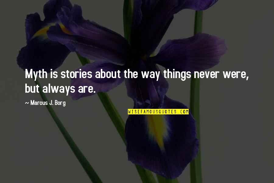 Corsetterie Quotes By Marcus J. Borg: Myth is stories about the way things never