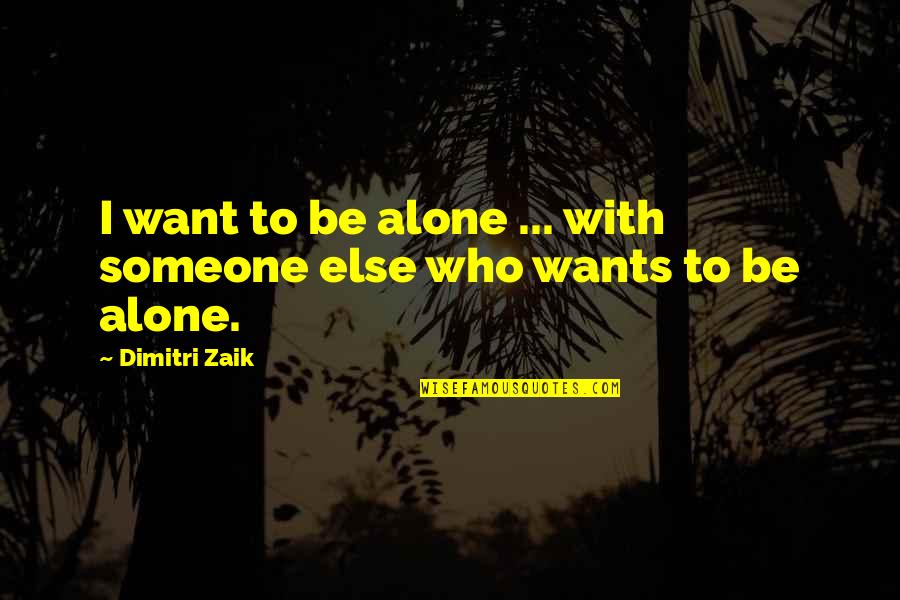 Corsica Quotes By Dimitri Zaik: I want to be alone ... with someone