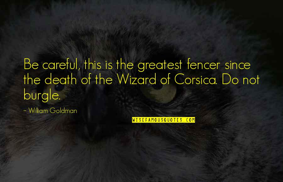 Corsica Quotes By William Goldman: Be careful, this is the greatest fencer since