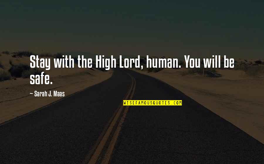 Corsino New York Quotes By Sarah J. Maas: Stay with the High Lord, human. You will Corsino New York Quotes By Sarah J. Maas: Stay with the High Lord, human. You will