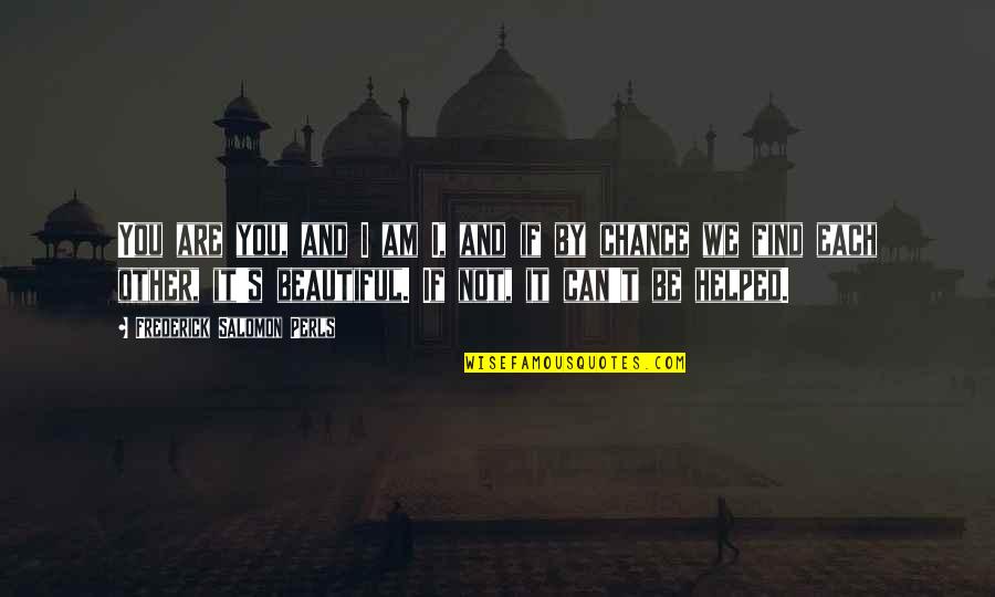 Corsive Quotes By Frederick Salomon Perls: You are you, and I am I, and