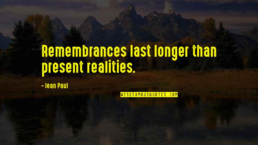 Corss Xtale Quotes By Jean Paul: Remembrances last longer than present realities.