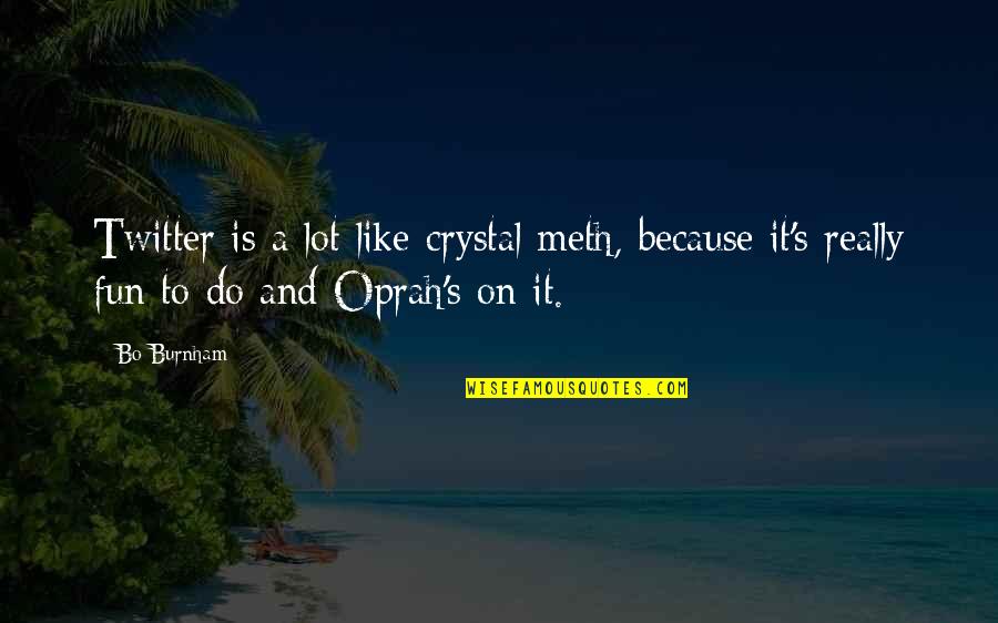 Corssing Quotes By Bo Burnham: Twitter is a lot like crystal meth, because