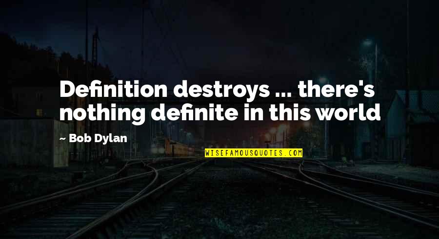 Corstiaan Van Quotes By Bob Dylan: Definition destroys ... there's nothing definite in this