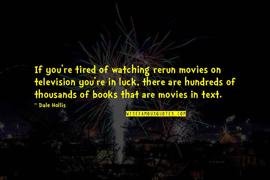 Corston Report Quotes By Dale Hollis: If you're tired of watching rerun movies on