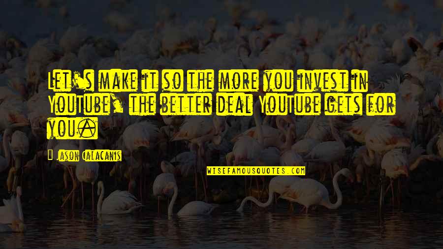 Cortadas De Brazo Quotes By Jason Calacanis: Let's make it so the more you invest Cortadas De Brazo Quotes By Jason Calacanis: Let's make it so the more you invest
