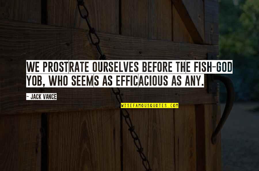 Cortadillos Receta Quotes By Jack Vance: We prostrate ourselves before the fish-god Yob, who