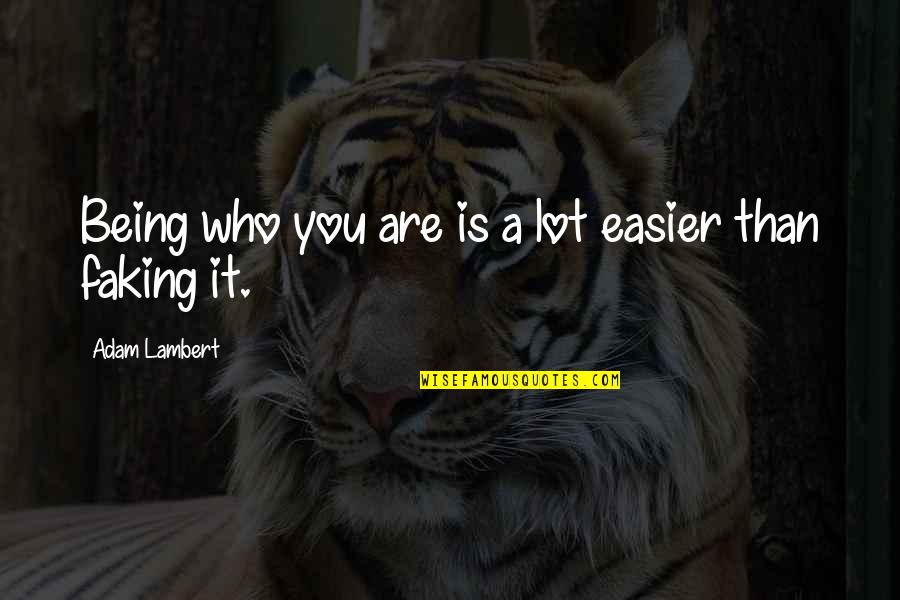 Cortamambo Quotes By Adam Lambert: Being who you are is a lot easier Cortamambo Quotes By Adam Lambert: Being who you are is a lot easier