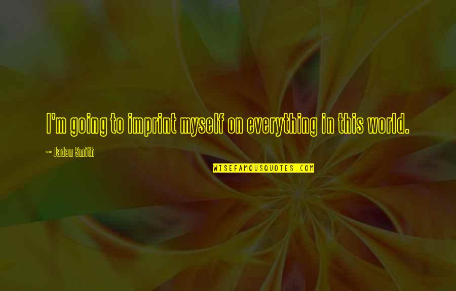 Cortamambo Quotes By Jaden Smith: I'm going to imprint myself on everything in Cortamambo Quotes By Jaden Smith: I'm going to imprint myself on everything in