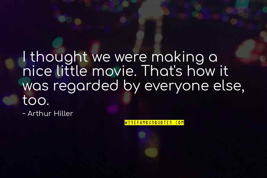 Cortamiento Quotes By Arthur Hiller: I thought we were making a nice little Cortamiento Quotes By Arthur Hiller: I thought we were making a nice little