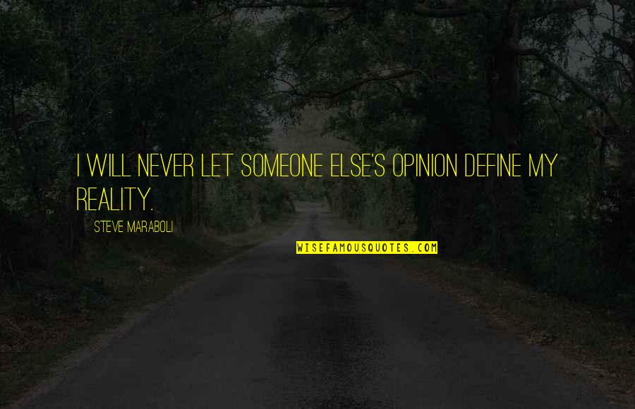 Cortante In English Quotes By Steve Maraboli: I will never let someone else's opinion define Cortante In English Quotes By Steve Maraboli: I will never let someone else's opinion define