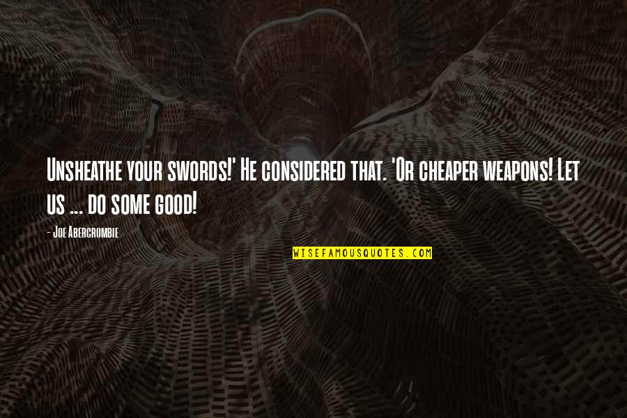 Cortante Quadrado Quotes By Joe Abercrombie: Unsheathe your swords!' He considered that. 'Or cheaper