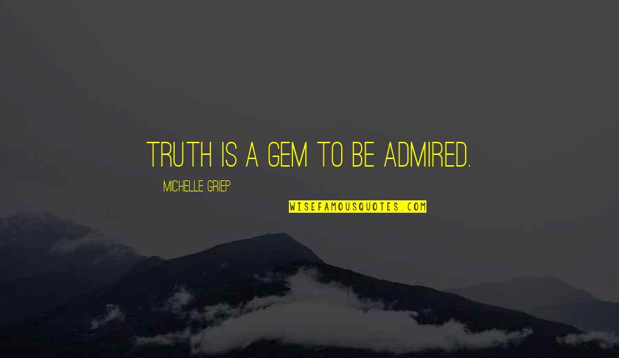 Cortante Quadrado Quotes By Michelle Griep: Truth is a gem to be admired.