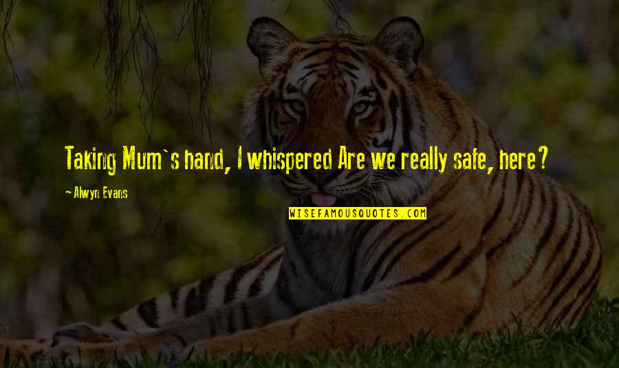 Cortantes Para Quotes By Alwyn Evans: Taking Mum's hand, I whispered Are we really Cortantes Para Quotes By Alwyn Evans: Taking Mum's hand, I whispered Are we really