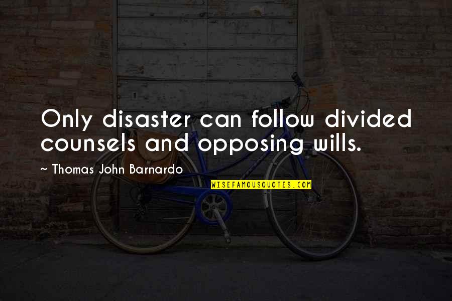 Cortaram O Quotes By Thomas John Barnardo: Only disaster can follow divided counsels and opposing