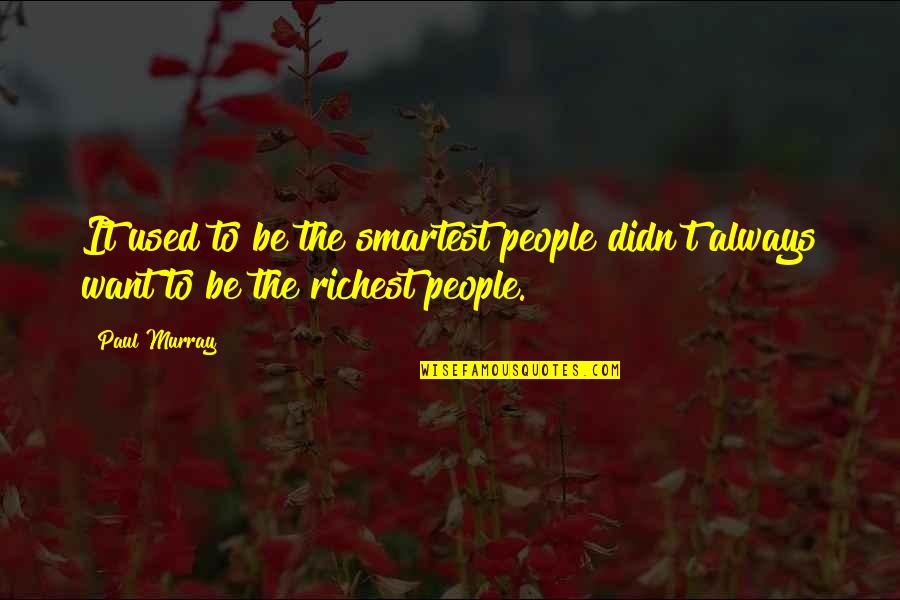 Cortarse El Quotes By Paul Murray: It used to be the smartest people didn't