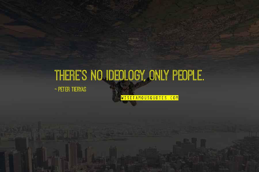 Cortarse Las Venas Quotes By Peter Tieryas: There's no ideology, only people.
